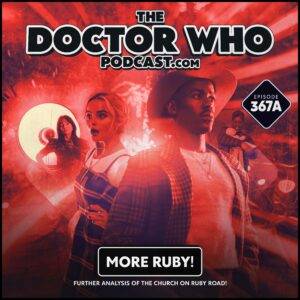 The Doctor Who Podcast Episode #367A – More Ruby Road!