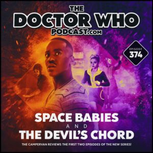 The Doctor Who Podcast Episode #374 – Review of Space Babies and The Devil’s Chord