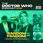 The Doctor Who Podcast Episode #323 – Random Fandom!