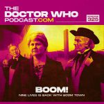 The Doctor Who Podcast Episode #325 – Boom Town, Twice Upon a Time, The Gunfighters and of course, more on Whittaker and Chibnall’s departure!