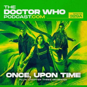 The Doctor Who Podcast Episode #329A – Once, Upon Time Once Again. Radio Leeson, Phil & Son 3 and Ian & James
