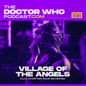 The Doctor Who Podcast Episode #330 – Review of Village of the Angels