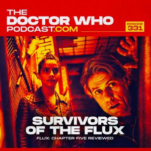The Doctor Who Podcast Episode #331 – Review of Survivors of the Flux