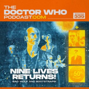 The Doctor Who Podcast Episode #339 – Bad Wolf and Bootstraps