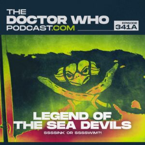 The Doctor Who Podcast Episode #341A – The Devils and the Deep Blue Sea