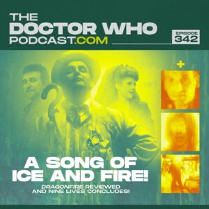 The Doctor Who Podcast Episode #342 – A Song of Ice and Fire