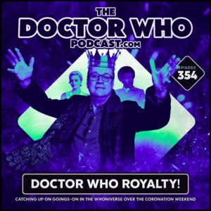 The Doctor Who Podcast Episode #354 – Doctor Who Royalty!