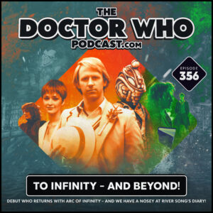 The Doctor Who Podcast Episode #356 – To Infinity – and Beyond!