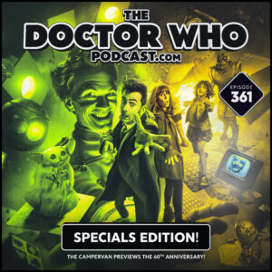 The Doctor Who Podcast Episode #361 – The 60th Anniversary Specials – Previewed!