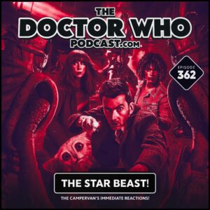 The Doctor Who Podcast Episode #362 – Review of The Star Beast