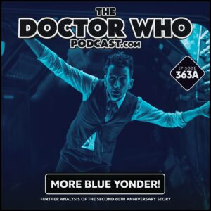 The Doctor Who Podcast Episode #363A – More Blue Yonder!