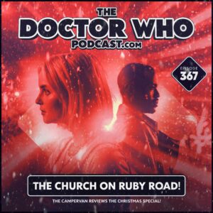 The Doctor Who Podcast Episode #367 – Review of The Church on Ruby Road