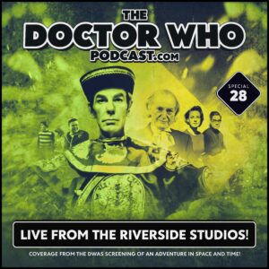 The Doctor Who Podcast Special #28 – Live at the Riverside Studios!