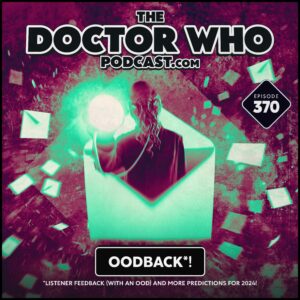 The Doctor Who Podcast Episode #370 – Listener Feedback (with an  Ood) and further predictions for 2024