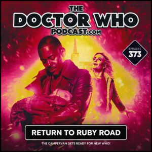 The Doctor Who Podcast Episode #373 – Return to Ruby Road