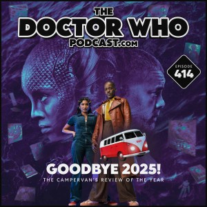 The Doctor Who Podcast #414 – Goodbye 2025!
