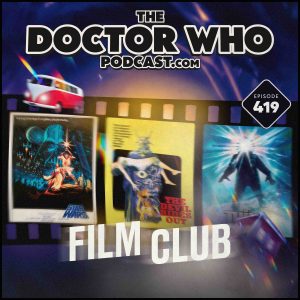 The Doctor Who Podcast #419 – Return of the Film Club The Doctor Who Podcast #419 – Return of the Film Club