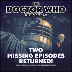The Doctor Who Podcast – Missing Episodes Found! The Doctor Who Podcast – Missing Episodes Found!