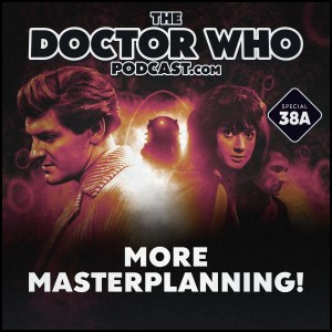 The Doctor Who Podcast Special #38A – More Master Planning